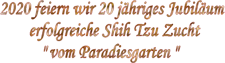 Herzlich Willkommen
bei dem Shih Tzu Kennel
"vom Paradiesgarten"